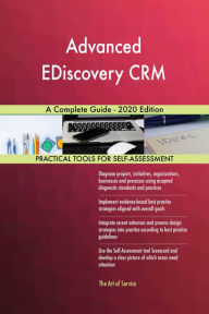 Title: Advanced EDiscovery CRM A Complete Guide - 2020 Edition, Author: Gerardus Blokdyk