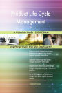 Product Life Cycle Management A Complete Guide - 2020 Edition