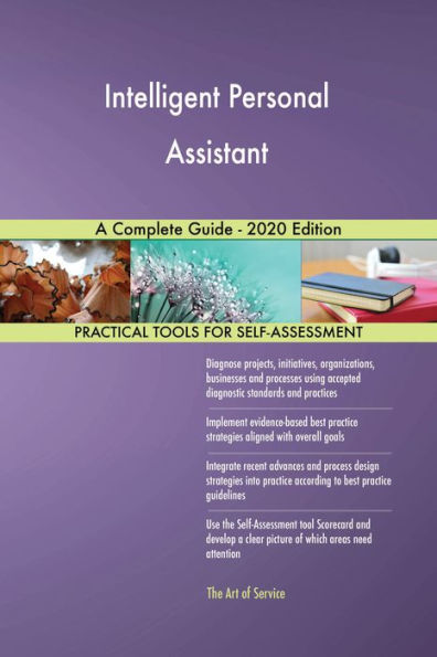 Intelligent Personal Assistant A Complete Guide - 2020 Edition