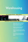 Warehousing A Complete Guide - 2020 Edition