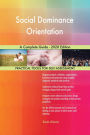 Social Dominance Orientation A Complete Guide - 2020 Edition
