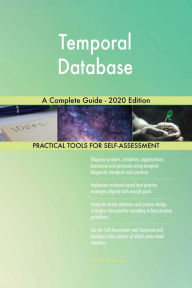 Title: Temporal Database A Complete Guide - 2020 Edition, Author: Gerardus Blokdyk