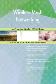 Title: Wireless Mesh Networking A Complete Guide - 2020 Edition, Author: Gerardus Blokdyk