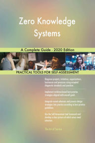 Title: Zero Knowledge Systems A Complete Guide - 2020 Edition, Author: Gerardus Blokdyk