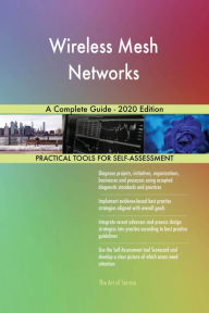 Title: Wireless Mesh Networks A Complete Guide - 2020 Edition, Author: Gerardus Blokdyk