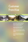 Customer Franchise A Complete Guide - 2020 Edition