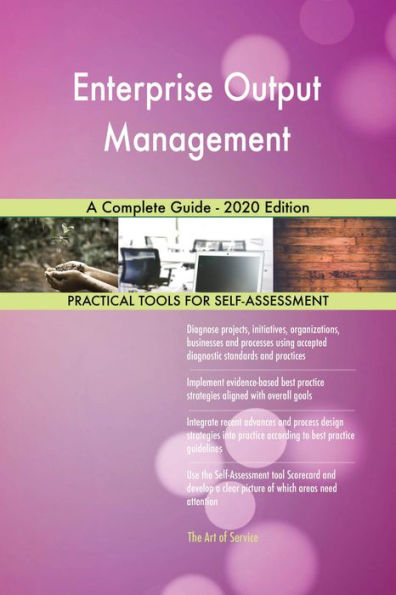 Enterprise Output Management A Complete Guide - 2020 Edition