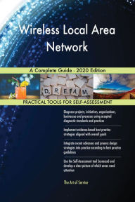 Title: Wireless Local Area Network A Complete Guide - 2020 Edition, Author: Gerardus Blokdyk