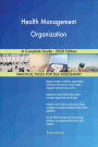 Health Management Organization A Complete Guide - 2020 Edition