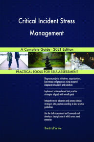 Title: Critical Incident Stress Management A Complete Guide - 2021 Edition, Author: Gerardus Blokdyk