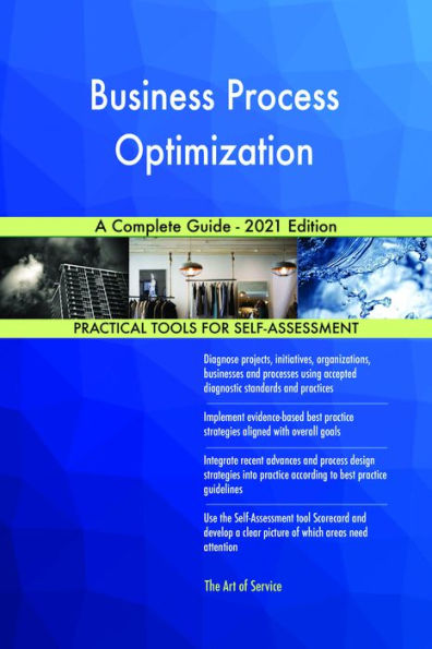 Business Process Optimization A Complete Guide - 2021 Edition