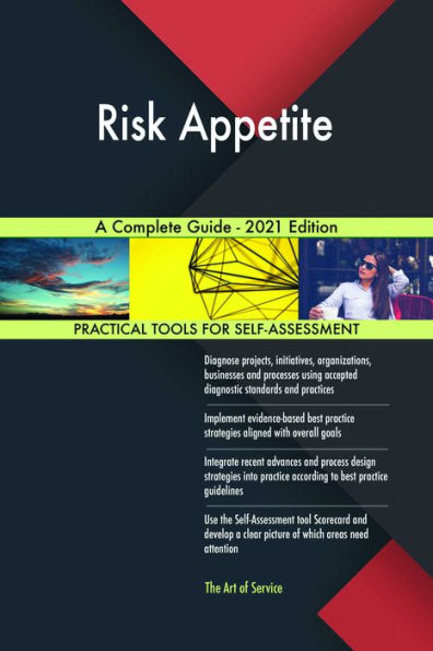 Risk Appetite A Complete Guide - 2021 Edition