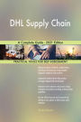 DHL Supply Chain A Complete Guide - 2021 Edition