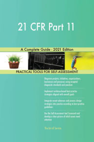 Title: 21 CFR Part 11 A Complete Guide - 2021 Edition, Author: Gerardus Blokdyk