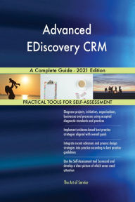 Title: Advanced EDiscovery CRM A Complete Guide - 2021 Edition, Author: Gerardus Blokdyk