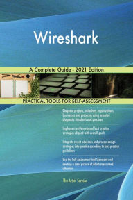 Title: Wireshark A Complete Guide - 2021 Edition, Author: Gerardus Blokdyk