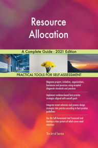 Title: Resource Allocation A Complete Guide - 2021 Edition, Author: Gerardus Blokdyk