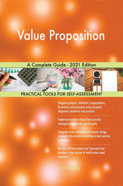 Value Proposition A Complete Guide - 2021 Edition