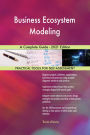 Business Ecosystem Modeling A Complete Guide - 2021 Edition