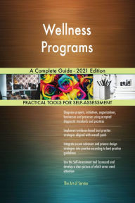 Title: Wellness Programs A Complete Guide - 2021 Edition, Author: Gerardus Blokdyk