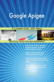 Title: Google Apigee A Complete Guide - 2021 Edition, Author: Gerardus Blokdyk