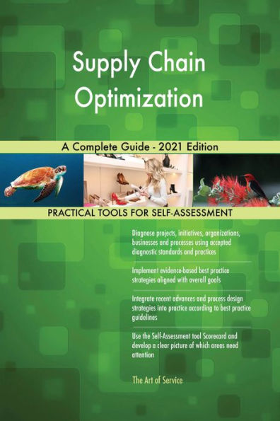 Supply Chain Optimization A Complete Guide - 2021 Edition