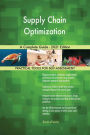 Supply Chain Optimization A Complete Guide - 2021 Edition