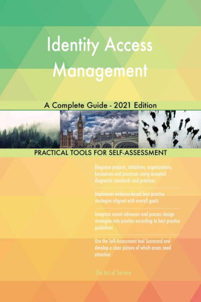 Identity Access Management A Complete Guide - 2021 Edition