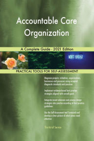 Title: Accountable Care Organization A Complete Guide - 2021 Edition, Author: Gerardus Blokdyk