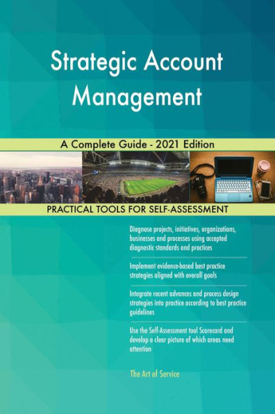 Strategic Account Management A Complete Guide - 2021 Edition