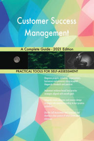 Title: Customer Success Management A Complete Guide - 2021 Edition, Author: Gerardus Blokdyk