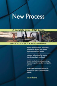 Title: New Process A Complete Guide - 2021 Edition, Author: Gerardus Blokdyk