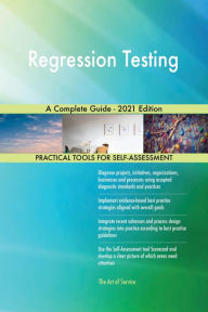 Title: Regression Testing A Complete Guide - 2021 Edition, Author: Gerardus Blokdyk