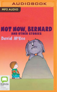Title: Not Now, Bernard and Other Stories, Author: David McKee