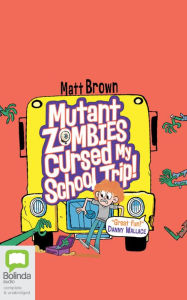 Title: Mutant Zombies Cursed My School Trip, Author: Matt Brown