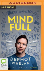 Title: Mind Full: Unwreck your head, de-stress your life, Author: Dermot Whelan