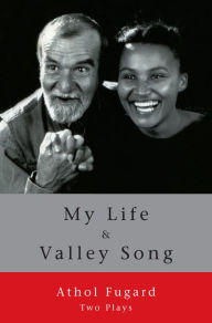 Title: My Life and Valley Song: Two Plays, Author: Athol Fugard