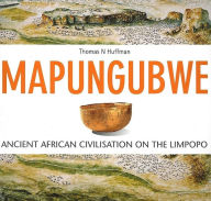 Title: Mapungubwe: Ancient African Civilisation On The Limpopo, Author: Thomas Huffmann