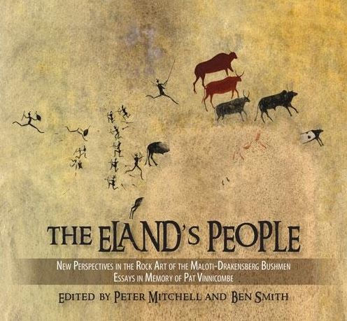 Eland's People: New Perspectives In The Rock Art Of The Maloti-Drakensberg Bushmen Essays In Memory Of Patricia Vinnicombe