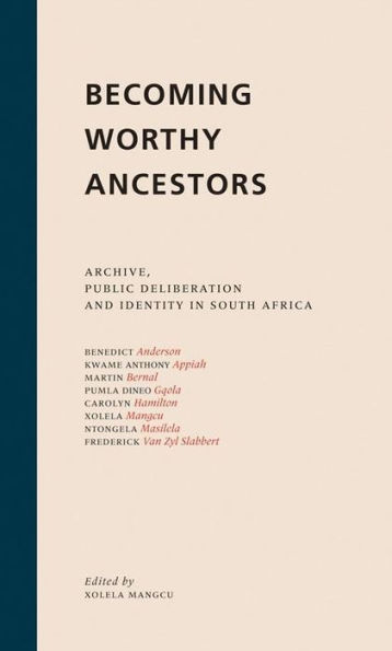 Becoming Worthy Ancestors: Archive, public deliberation and identity South Africa