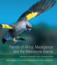 Title: Parrots of Africa, Madagascar and the Mascarene Islands: Biology, Ecology and Conservation, Author: Mike Perrin