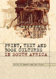 Title: Print, Text and Book Cultures in South Africa, Author: Andrew van der Vlies