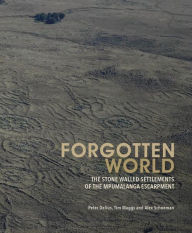 Title: Forgotten World: The Stone Walled Settlements of the Mpumalanga Escarpment, Author: Peter Delius