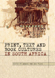 Title: Print, Text and Book Cultures in South Africa, Author: Andrew van der Vlies