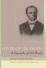 Title: Lover of His People: A Biography of Sol Plaatje, Author: Seetsele Modiri Molema
