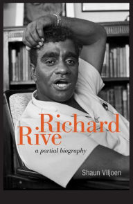 Title: Richard Rive: A partial biography, Author: Shaun Viljoen