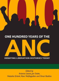 Title: One Hundred Years of the ANC: Debating liberation histories today, Author: Arianna Lissoni