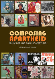 Title: Composing Apartheid: Music for and against apartheid, Author: Grant Olwage