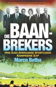 Title: Die Baan-Brekers: Hoe Suid-Afrikaanse sportleiers kampioene slyp, Author: Marco Botha