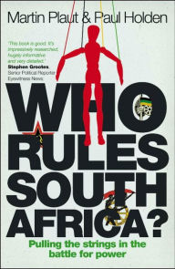 Title: Who Rules South Africa?: Pulling the strings in the battle for power, Author: Martin Plaut